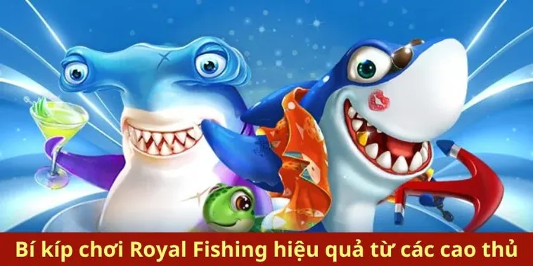 Bí Kíp Chơi Bắn Cá Royal Fishing Tại SanClub Thắng Lớn